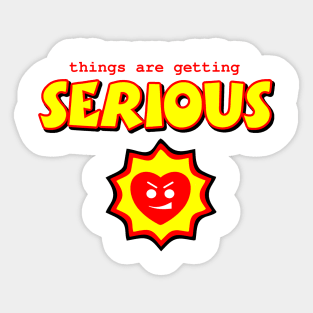 Things are getting serious Sticker